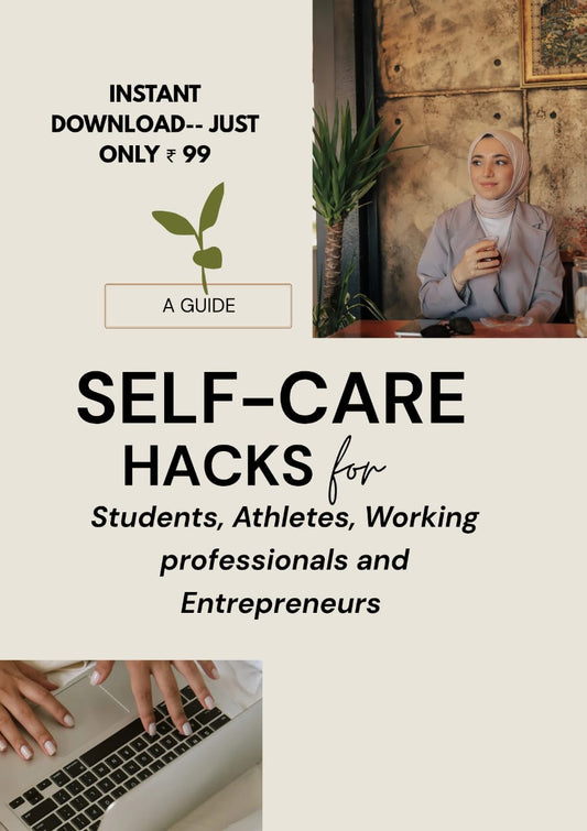 Self Care Hacks Guide- Designed for Students Athletes Working Professional & Entrepreneurs